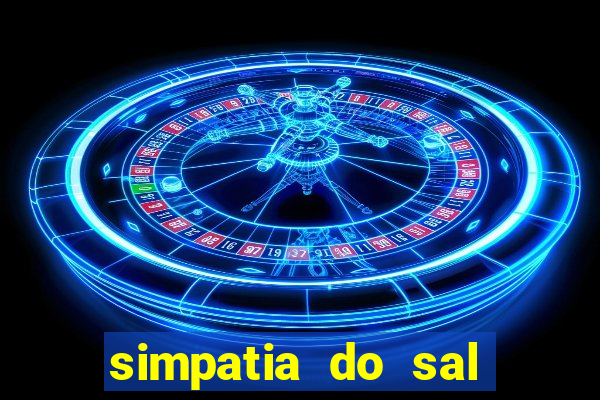 simpatia do sal grosso para afastar rival